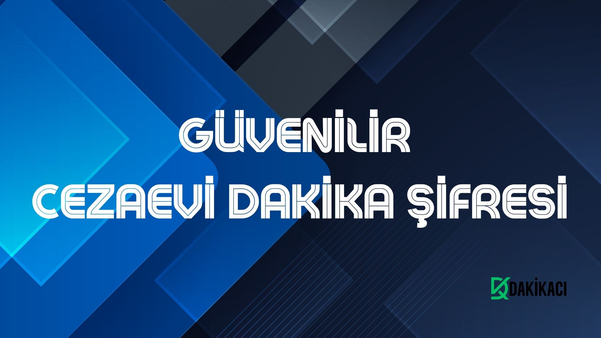 GÜVENİLİR CEZAEVİ DAKİKA ŞİFRESİ